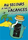 Au secours je suis en vacances - Salle Paul Garcin