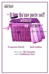 Il faut qu'une porte soit ouverte ou fermée - Théâtre du Nord-Ouest