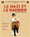 Le Nazi et le Barbier - La Manufacture des Abbesses