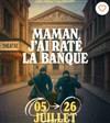 Maman, j'ai raté la banque ! - La Comédie du Forum