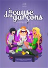 À cause des garçons - Comédie La Rochelle