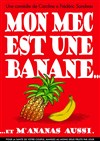 Mon mec est une banane - Café Théâtre de l'Accessoire