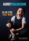 Audrey Baldassare dans Ça va être tout noir - Théâtre de l'Impasse