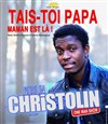 Christolin Rodlin dans Tais-toi Papa - Comédie Dalayrac