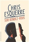 Chris Esquerre dans Sur rendez-vous - Théâtre 100 Noms - Hangar à Bananes