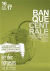 Banque centrale - Les Déchargeurs - Salle La Bohème