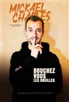Mickael Charles dans Bouchez vous les oreilles - Théâtre à l'Ouest de Lyon