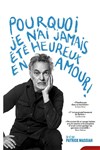 Affiche de Pourquoi je n'ai jamais été heureux en amour !