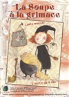 La soupe à la grimace - Aktéon Théâtre Montreuil
