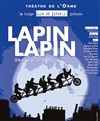 Lapin Lapin - Théâtre de L'Orme