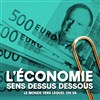 L'économie sens dessus dessous - Le Théâtre de Poche Montparnasse - Le Petit Poche