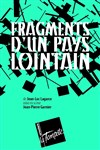 Fragments d'un pays lointain - Théâtre de la Tempête - Cartoucherie