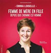 Emma Loiselle dans Femme de mère en fille depuis que l'homme est homme - Café-théâtre Ailleurs C'est Ici