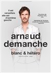 Arnaud Demanche dans Blanc & hetero - Espace Culturel Les Lucioles