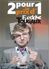 Freddy Tougaux dans 2 pour le prix d'1 - Théâtre L'Autre Carnot