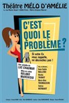 C'est quoi le problème ? - Théâtre Le Mélo D'Amélie