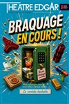 Braquage en cours - Théâtre Edgar