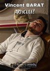 Vincent Barat dans Articule ! - La Petite Comédie