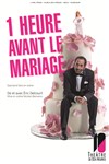 1 heure avant le mariage - Théâtre de Dix Heures