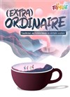 (Extra)Ordinaire - Improvidence Bordeaux