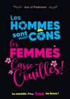 Les Hommes sont Cons, les Femmes Casse-couilles ! - La Comédie du Onzième