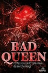 Bad Queen - Théâtre Essaion