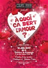 A quoi ça sert l'amour ? - Théâtre le Ranelagh