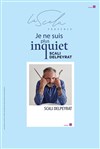 Je ne suis plus inquiet - La Scala Provence - salle 100