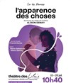 L'Apparence des choses - Théâtre des Lila's