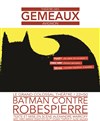 Batman contre Robespierre - Théâtre des Gémeaux 