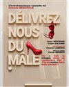 Délivrez-nous du mâle - La Comédie de Limoges