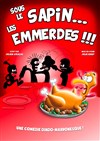 Sous le sapin... Les emmerdes !!! - Bistrot de la Scène