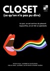 Closet (ce qu'on n'a pas pu dire) - Le Complexe Café-Théâtre - salle du bas