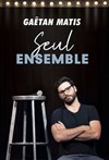 Gaëtan Matis dans Seul ensemble - L'Art Dû