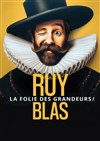 Ruy Blas, La folie des grandeurs ! - Théâtre Le Petit Louvre - Salle Van Gogh