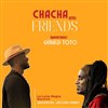 Chacha and friends avec Gérald Toto - Luna Negra