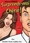 Surprends-moi chérie ! - Le Darcy Comédie