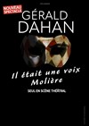 Gérald Dahan : Il était une voix... Molière - Théâtre de l'Eperon