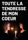 Toute la tendresse de mon coeur - Lavoir Moderne Parisien
