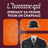 L'homme qui (prenait sa femme pour un chapeau) - Théâtre du Pavé