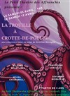 La Trouille à Crotte-de-Poulpe - Petit Théâtre des Affranchis