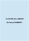 Clôture de l'Amour - Théâtre de l'Eau Vive