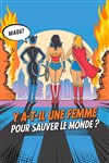 Y a-t-il une femme pour sauver le monde ? - Théâtre Municipal d'Auch