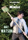 Mat Watson dans les Aventures de Mimile - Théâtre le Nombril du monde