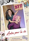 BFF - Amies pour la vie - Comédie du Finistère - Les ateliers des Capuçins