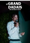 Le Grand Dadais, Une Histoire de Doute - Théâtre Ronny Coutteure - La Ferme des Hirondelles