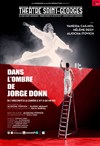Dans l'ombre de Jorge Donn - Théâtre Saint Georges