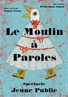 Le moulin à paroles - Théâtre L'Alphabet