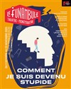 Comment je suis devenu stupide - Le Funambule Montmartre