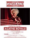 Agathe Royale | avec Catherine Jacob - Théâtre des Gémeaux - salle du Dôme